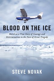 Blood on the ice. Based on a True Story of Courage and Determination in the Face of Great Tragedy cover image