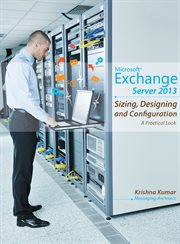 Microsoft exchange server 2013 - sizing, designing and configuration. A Practical Look cover image