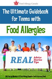 The ultimate guidebook for teens with food allergies: real advice, stories, tips cover image