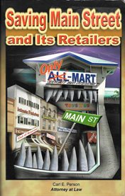 Saving Main Street and its retailers: the facts you must know--and 3 plans--to protect your town and its employment and business opportunites, property values, tax base, and standard of living cover image