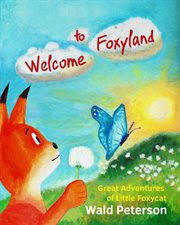 Welcome to foxyland. Great Adventures of Little Foxycat cover image