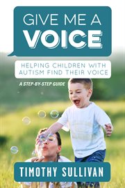 Give me a voice. Helping children with Autism find their voice cover image