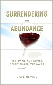 Surrendering to abundance. Receiving and Giving Spirit-Filled Messages cover image