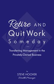 Retire and quit work someday. Transferring Management in the Privately-Owned Business cover image