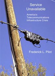 Service unavailable. America's Telecommunications Infrastructure Crisis cover image