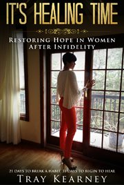 It's healing time. Restoring Hope in Women After Infidelity cover image