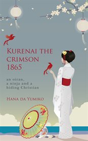 Kurenai the crimson 1865. An Oiran, A Ninja and a Hiding Christian cover image