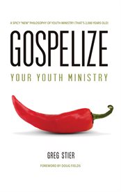 Gospelize your youth ministry. A Spicy "New" Philosophy of Ministry (That's 2,000 Years Old) cover image