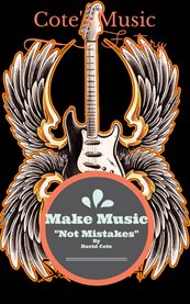 Make music not mistakes. Cote's Music Factory cover image