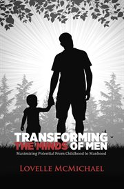 Transforming the minds of men. Maximizing Potential from Childhood to Manhood cover image