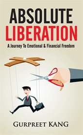 Absolute liberation. A Journey to Emotional and Financial Freedom cover image
