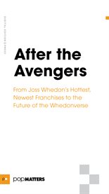 After the avengers. From Joss Whedon's Hottest, Newest Franchises to the Future of the Whedonverse cover image