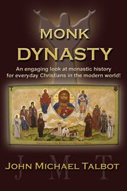 Monk dynasty. An Engaging Look At Monastic History for Everyday Christians cover image