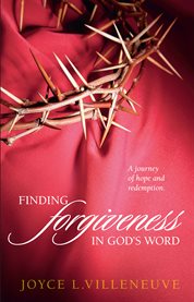 Finding Forgiveness in God's Word : a journey of hope and redemption cover image