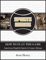 How to play the game: American English sports & games idioms cover image