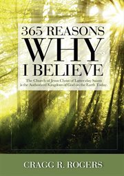 365 reasons why i believe. The Church of Jesus Christ of Latter-Day Saints Is the Authorized Kingdom of God on the Earth Today cover image