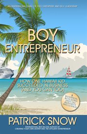 Boy entrepreneur. How One Hawaii Kid Succeeded in Business and You Can Too cover image