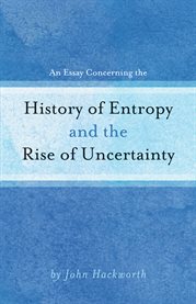 An essay concerning the history of entropy and the rise of uncertainty cover image
