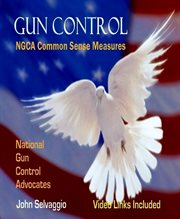 Gun control. NGCA Common Sense Measures cover image
