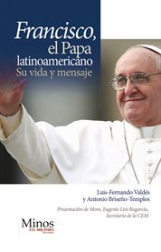 Francisco. El Papa Latinoamericano, Su vida y mensaje cover image