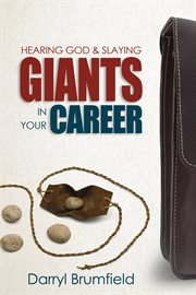 Hearing god & slaying giants in your career. It's Not About You Working. It's About God Working in You cover image