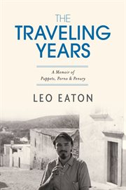 The traveling years. A Memoir of Puppets, Porno & Penury cover image