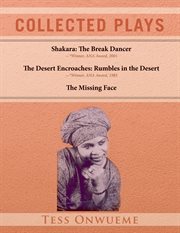 Collected plays vol. 1. Shakara: The Break Dancer, The Desert Encroaches, The Missing Face cover image