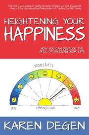 Heightening your happiness: how you can develop the skill of enjoying your life cover image