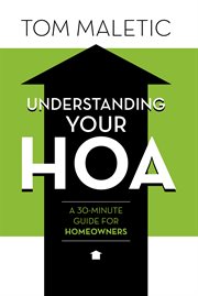 Understanding your hoa. A 30-Minute Guide for Homeowners cover image