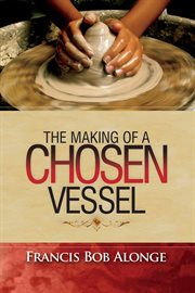 The making of a chosen vessel cover image