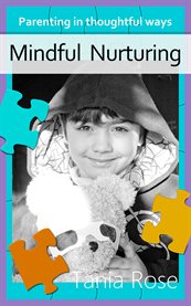 Mindful nurturing. Parenting in Thoughtful Ways cover image