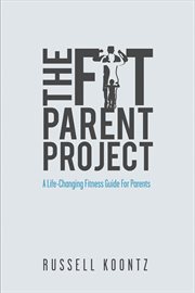 The fit parent project: a life-changing fitness guide for parents cover image