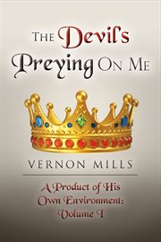 The devil's preying on me. A Product of His On Own Environments cover image