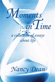 Moments in time. A Collection of Essays About Life cover image