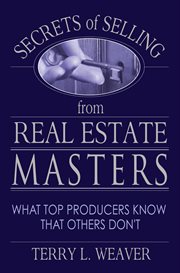 Secrets of selling from real estate masters: what top producers know that others don't cover image