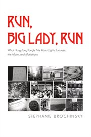 Run, Big Lady, Run: What Hong Kong Taught Me About Eights, Tortoises, the Moon, and Marathons cover image