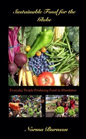 Sustainable food for the globe. Everyday People Producing Food in Abundance cover image