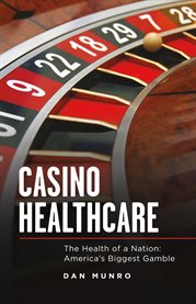 Casino healthcare. The Health of a Nation: America's Biggest Gamble cover image