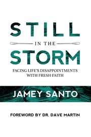 Still in the storm. Facing Life's Disappointments With Fresh Faith cover image