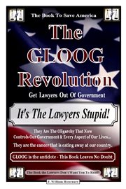 The gloog revolution - "it's the lawyers stupid!". Get Lawyers Out of Government cover image