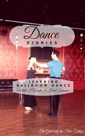 Dance diaries: learning ballroom dance cover image