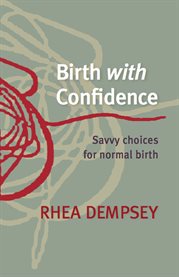 Birth with confidence: savvy choices for normal birth cover image