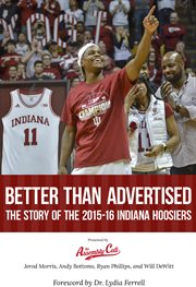 Better than advertised. The Story of the 2015-16 Indiana Hoosiers cover image