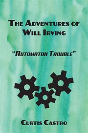The adventures of will irving. Automaton Trouble cover image