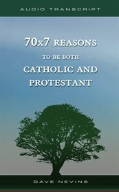 70x7 reasons to be both catholic and protestant (transcript) cover image