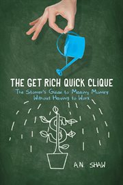 The get rich quick clique. The Stoner's Guide to Making Money Without Having to Work cover image