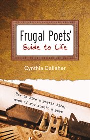 Frugal poets' guide to life. How to Live a Poetic Life, Even If You Aren't a Poet cover image