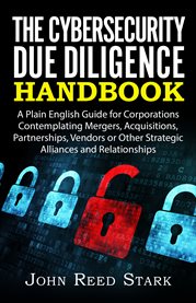 The cybersecurity due diligence handbook. A Plain English Guide for Corporations Contemplating Mergers, Acquisitions, Partnerships, Vendors or cover image