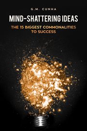 Mind-shattering ideas. The 15 Biggest Commonalities to Success cover image