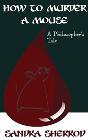 How to murder a mouse. A Philosopher's Tale cover image